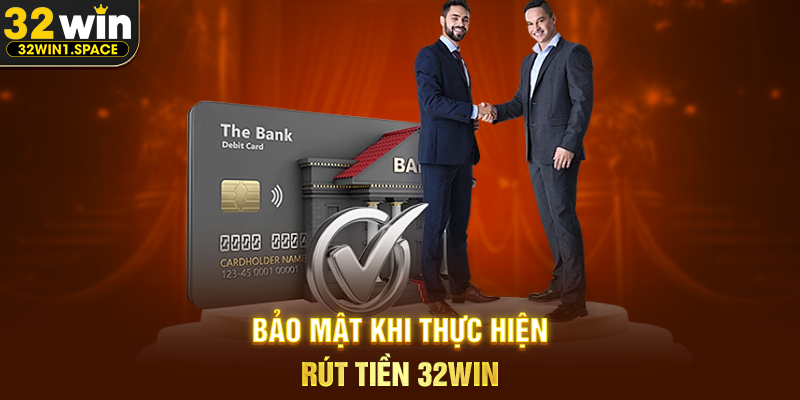 Bảo Mật Khi Thực Hiện Rút Tiền 32WIN