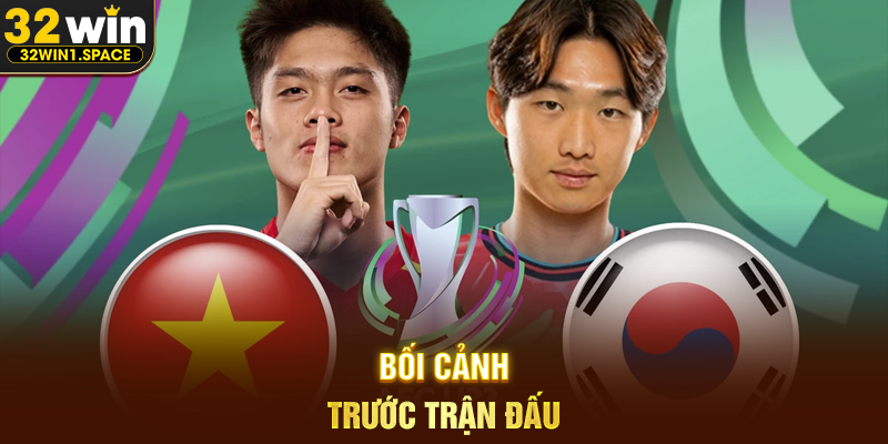 Bối Cảnh Trước Trận Đấu