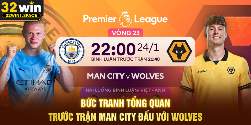 Bức Tranh Tổng Quan Trước Trận Man City Đấu Với Wolves