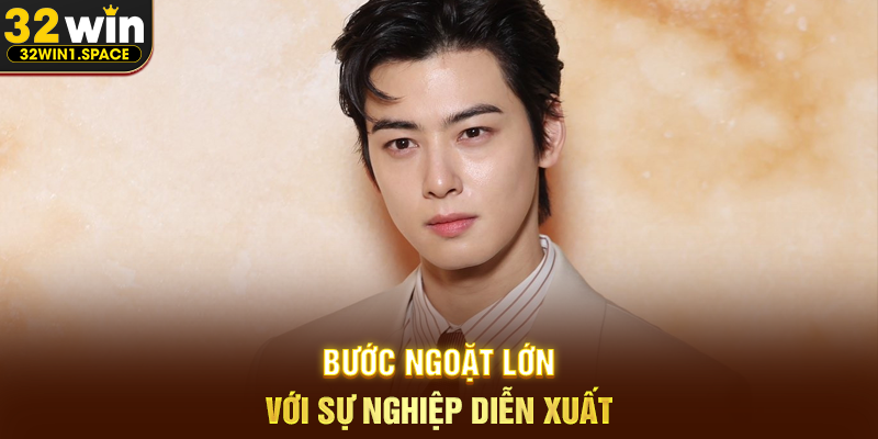Bước ngoặt lớn với sự nghiệp diễn xuất