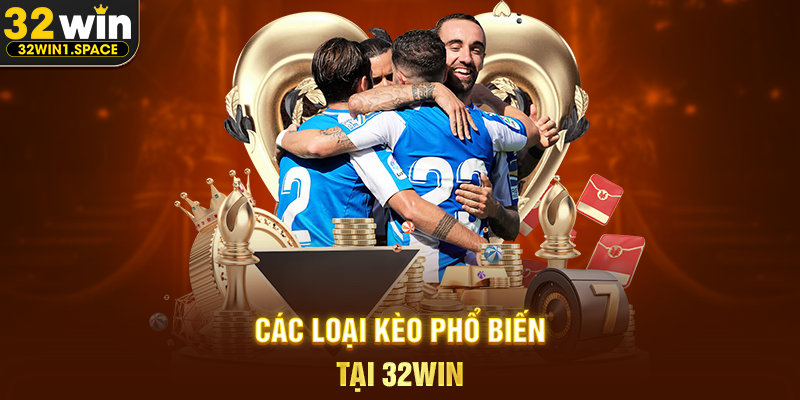 Các Loại Kèo Phổ Biến Tại 32WIN
