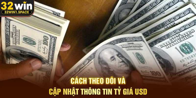 Cách theo dõi và cập nhật thông tin tỷ giá USD