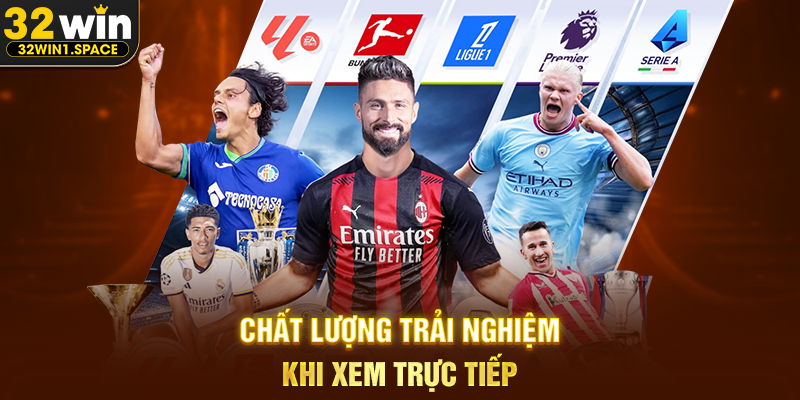 Chất Lượng Trải Nghiệm Khi Xem Trực Tiếp