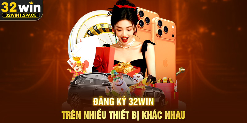 Đăng Ký 32WIN – Hướng Dẫn Chi Tiết Và Tổng Quan Trải Nghiệm Dành Cho Người Mới 3 Đăng Ký 32WIN Trên Nhiều Thiết Bị Khác Nhau
