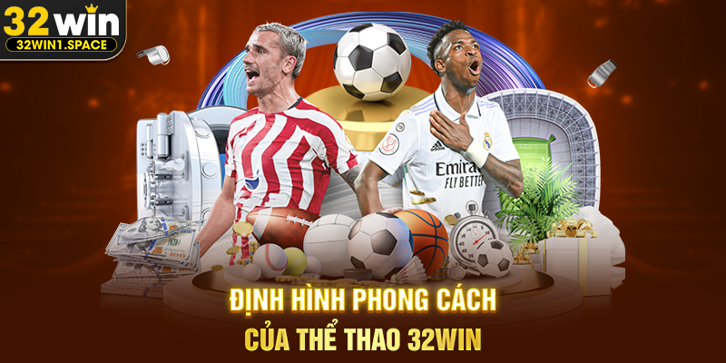 Định Hình Phong Cách Của Thể Thao 32WIN