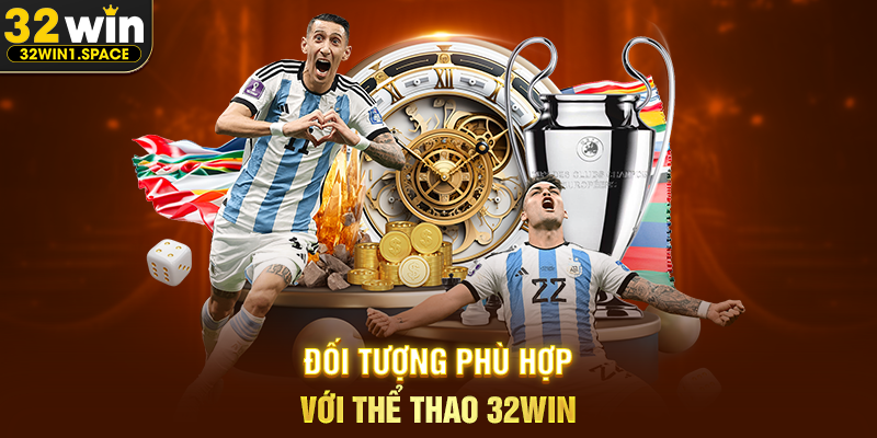 Đối Tượng Phù Hợp Với Thể Thao 32WIN