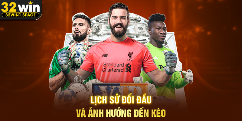 Lịch Sử Đối Đầu Và Ảnh Hưởng Đến Kèo
