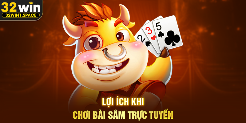 Lợi Ích Khi Chơi Bài Sâm Trực Tuyến