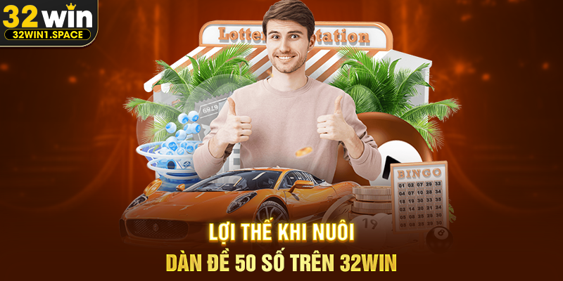 Lợi Thế Khi Nuôi Dàn Đề 50 Số Trên 32WIN