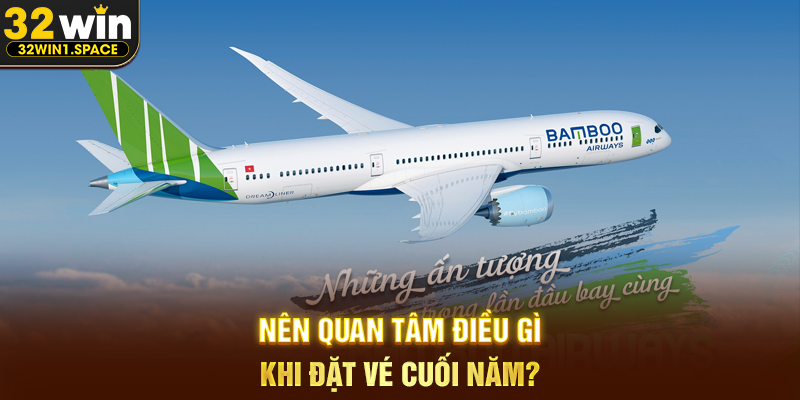 Giá vé máy bay Vietjet cuối năm — Cập nhật mới nhất và kinh nghiệm săn vé tiết kiệm 3 Nên quan tâm điều gì khi đặt vé cuối năm?