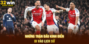 Những Trận Đấu Kinh Điển Đi Vào Lịch Sử