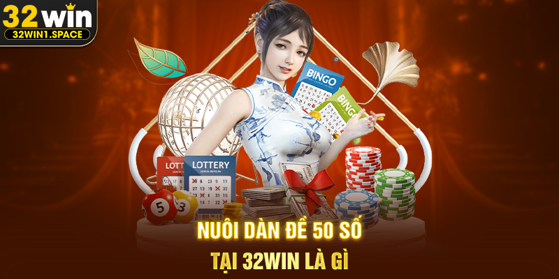 Nuôi dàn đề 50 số tại 32WIN Là Gì