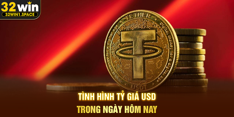 Tình hình tỷ giá USD trong ngày hôm nay