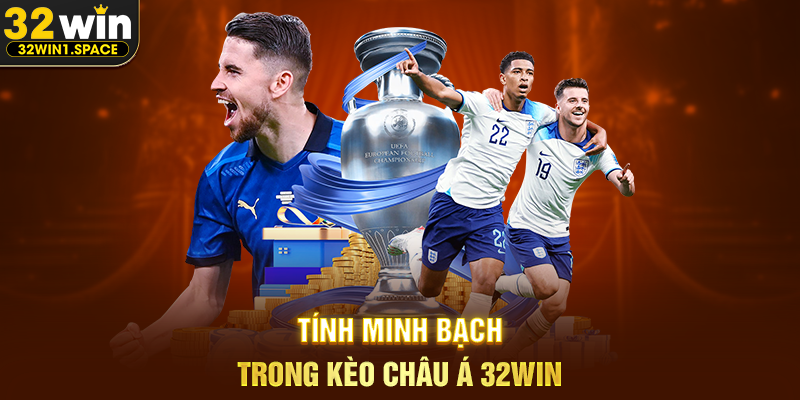 Tính Minh Bạch Trong Kèo Châu Á 32WIN