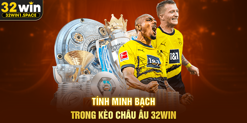 Tính Minh Bạch Trong Kèo Châu Âu 32WIN