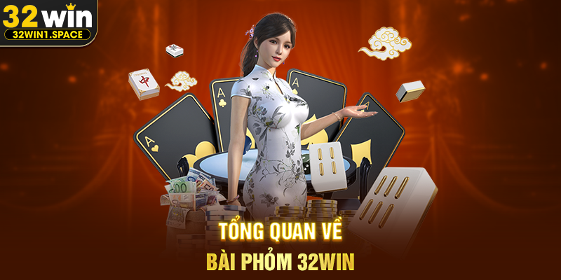 Tổng Quan Về Bài Phỏm 32WIN