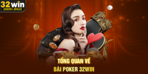 Tổng Quan Về Bài Poker 32WIN