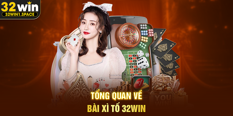 Tổng Quan Về Bài Xì Tố 32WIN