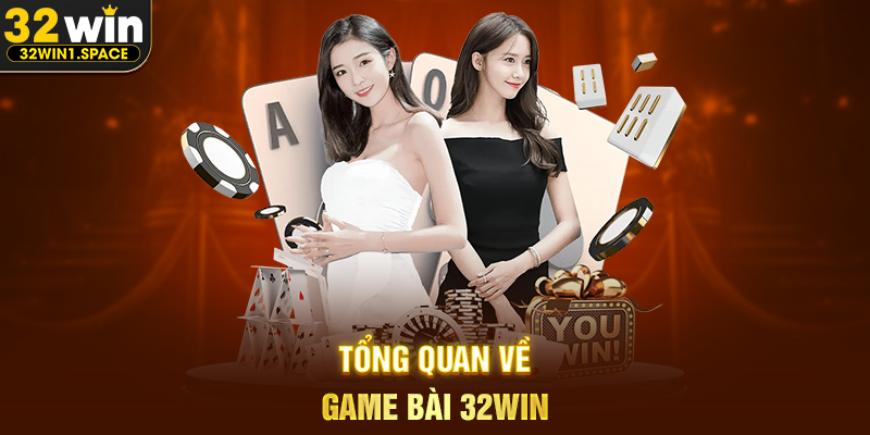 Tổng Quan Về Game Bài 32WIN