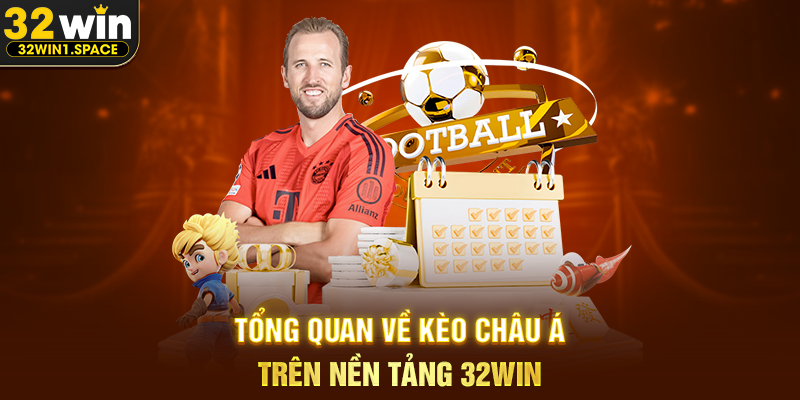 Tổng Quan Về Kèo Châu Á Trên Nền Tảng 32WIN