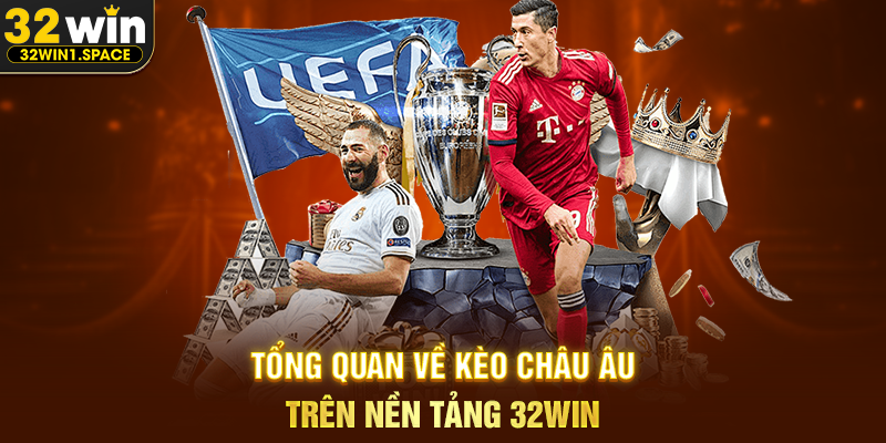Tổng Quan Về Kèo Châu Âu Trên Nền Tảng 32WIN