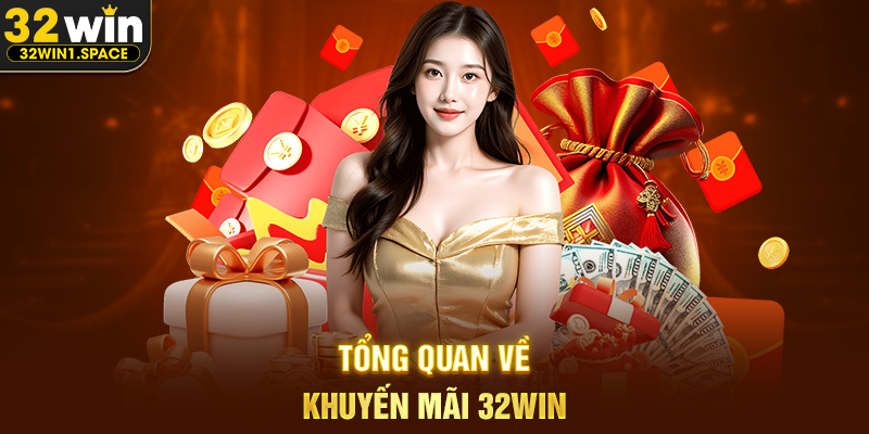 Tổng Quan Về Khuyến Mãi 32WIN