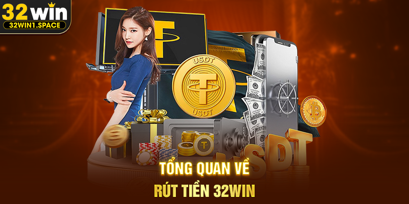 Tổng Quan Về Rút Tiền 32WIN