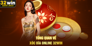Tổng Quan Về Xóc Đĩa Online 32WIN