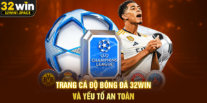 Trang Cá Độ Bóng Đá 32WIN Và Yếu Tố An Toàn