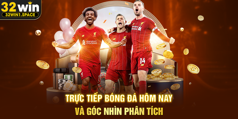 Trực Tiếp Bóng Đá Hôm Nay Và Góc Nhìn Phân Tích