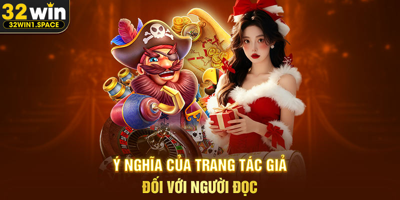 Tác Giả 32WIN Lê Quốc Đạt – Người Định Hình Nội Dung Và Giá Trị Thông Tin Trên Nền Tảng 3 Ý Nghĩa Của Trang Tác Giả Đối Với Người Đọc