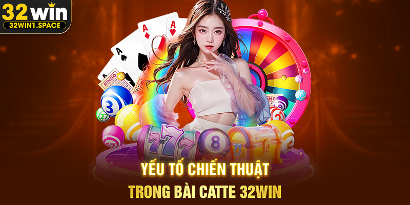 Yếu Tố Chiến Thuật Trong Bài Catte 32WIN