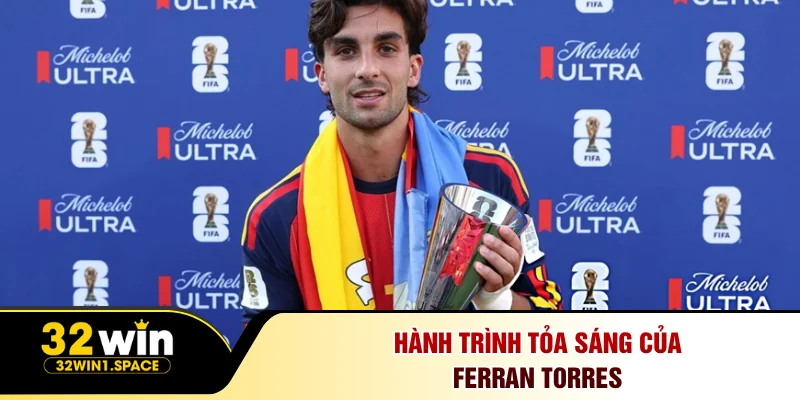 Hành trình tỏa sáng của Ferran Torres