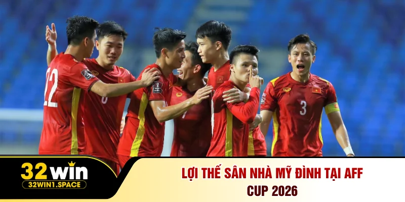 Lợi thế sân nhà Mỹ Đình tại AFF Cup 2026