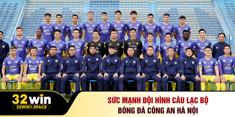 Sức mạnh đội hình câu lạc bộ bóng đá Công an Hà Nội