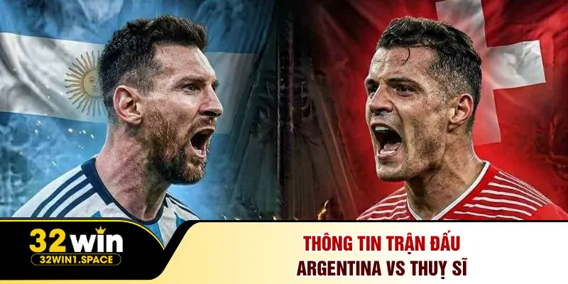 Thông tin trận đấu Argentina vs Thuỵ Sĩ