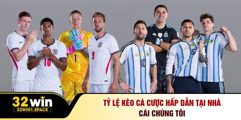 Dự Đoán Anh Đấu Với Argentina Tại 32Win - Cược Thả Ga 3 Tỷ lệ kèo cá cược hấp dẫn tại nhà cái chúng tôi
