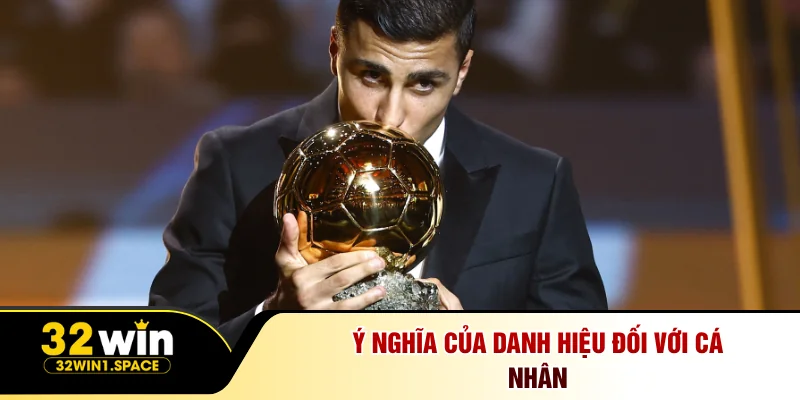 Quả Bóng Vàng 2026 Và Cột Mốc Lịch Sử Của Rodri 3 Ý nghĩa của danh hiệu đối với cá nhân